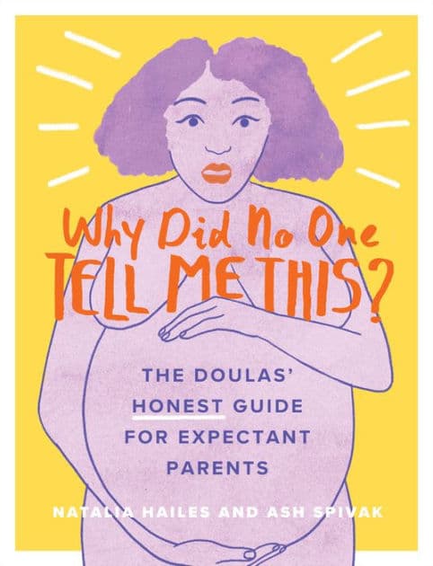 Why Did No One Tell Me This?: The Doulas' (Honest) Guide for Expectant Parents by Natalia Hailes