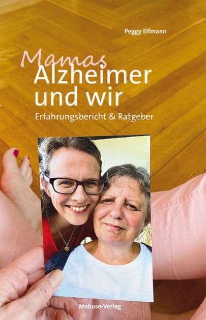 Mamas Alzheimer und wir: Erfahrungsbericht & Ratgeber by Peggy Elfmann
