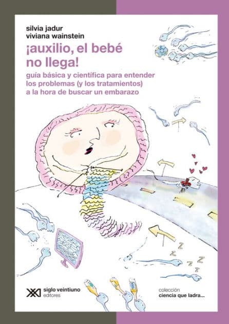 ¡Auxilio, el bebé no llega!: Guía básica y científica para entender los problemas (y los tratamientos) a la hora de buscar un embarazo by Silvia Jadur