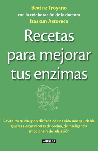 Recetas para mejorar tus enzimas by Beatriz Troyano
