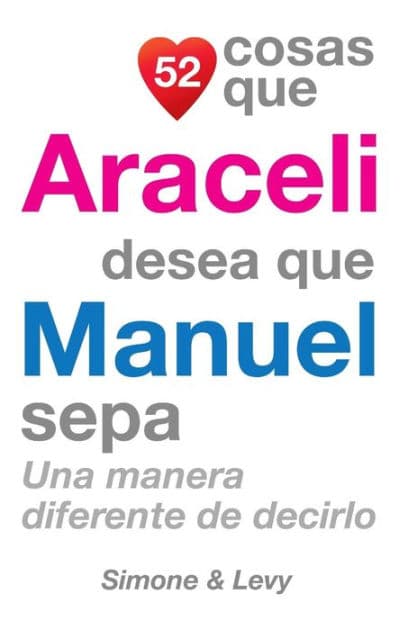 52 Cosas Que Araceli Desea Que Manuel Sepa: Una Manera Diferente de Decirlo by Simone