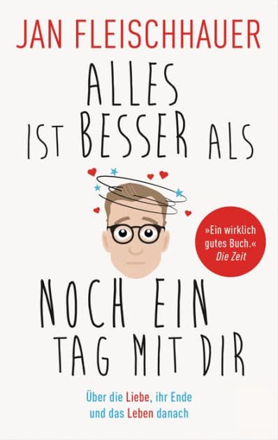 Alles ist besser als noch ein Tag mit dir: Über die Liebe, ihr Ende und das Leben danach by Jan Fleischhauer
