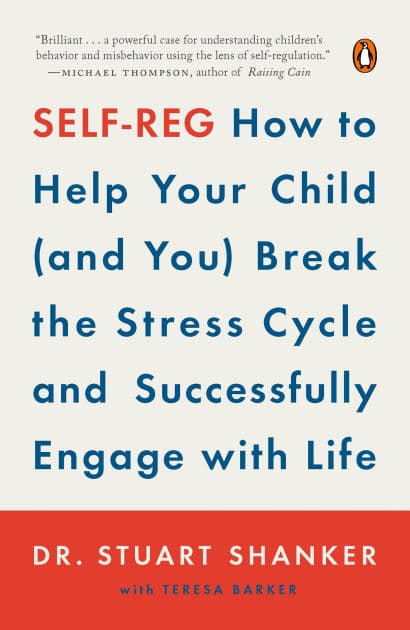 Self-Reg: How to Help Your Child (and You) Break the Stress Cycle and Successfully Engage with Life by Stuart Shanker