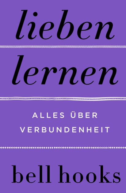 Lieben lernen. Alles über Verbundenheit: New York Times-BESTSELLER Deutsche Ausgabe von TikTok-Liebling »All About Love« Beziehung Partnerschaft Persönliche Entwicklung Altern Selbstliebe by bell hooks