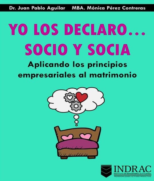 Yo Los Declaro... Socio Y Socia: Aplicando los principios empresariales al matrimonio by Dr. Juan Pablo Aguilar Meza