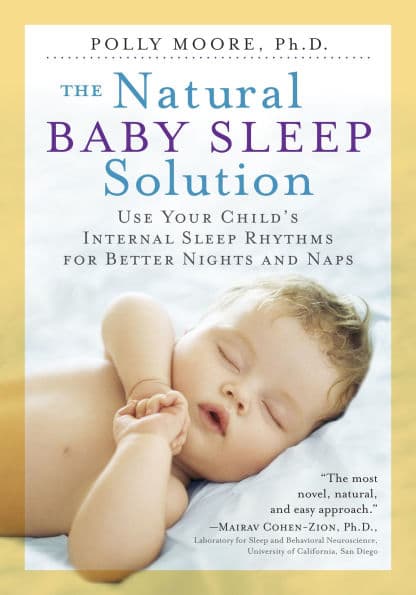 The Natural Baby Sleep Solution: Use Your Child's Internal Sleep Rhythms for Better Nights and Naps by Polly Moore Ph.D.