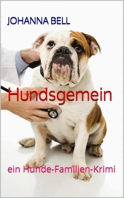 Hundsgemein: ein Hunde Familien Krimi by Johanna Bell