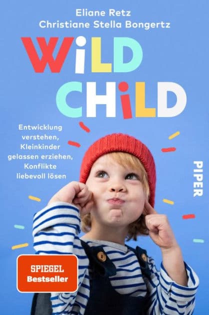 Wild Child: Entwicklung verstehen, Kleinkinder gelassen erziehen, Konflikte liebevoll lösen by Eliane Retz
