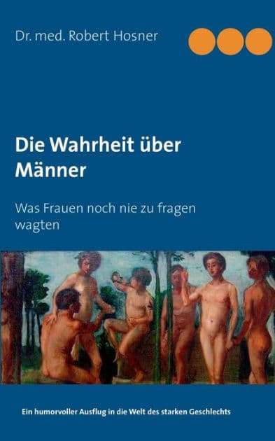 Die Wahrheit über Männer: Was Frauen noch nie zu fragen wagten by Robert Hosner