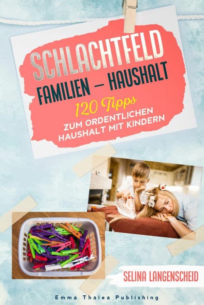 Schlachtfeld Familien - Haushalt: 120 Tipps zum ordentlichen Haushalt mit Kindern by Selina Langenscheid