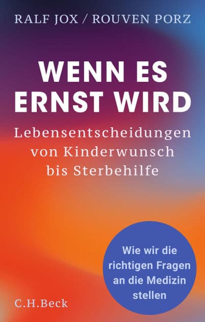 Wenn es ernst wird: Lebensentscheidungen von Kinderwunsch bis Sterbehilfe. Wie wir die richtigen Fragen an die Medizin stellen by Ralf Jox