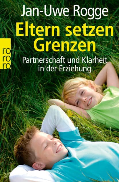 Eltern setzen Grenzen: Partnerschaft und Klarheit in der Erziehung by Jan-Uwe Rogge