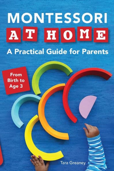 Montessori at Home: A Practical Guide for Parents by Tara Greaney