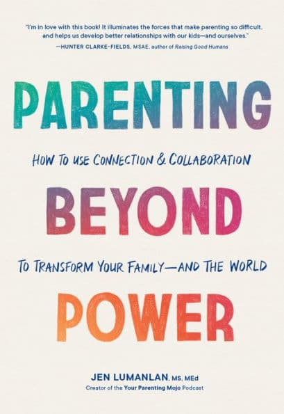 Parenting Beyond Power: How to Use Connection and Collaboration to Transform Your Family--and the World by Jen Lumanlan MS