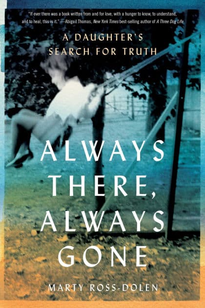 Always There, Always Gone: A Daughter's Search for Truth by Marty Ross-Dolen