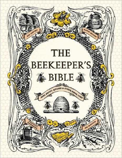 The Beekeeper's Bible: Bees, Honey, Recipes & Other Home Uses by Richard A. Jones