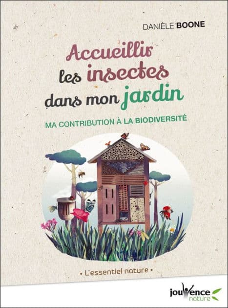Accueillir les insectes dans mon jardin by Danièle Boone