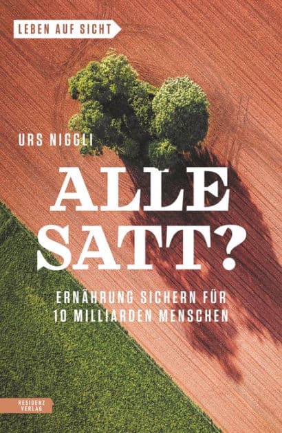 Alle satt?: Ernährung sichern für 10 Milliarden Menschen by Urs Niggli