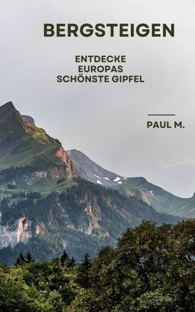 Bergsteigen: Entdecke Europas schönste Gipfel by Paul M.