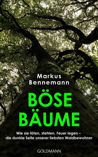 Böse Bäume: Wie sie töten, stehlen, Feuer legen - die dunkle Seite unserer liebsten Waldbewohner by Markus Bennemann