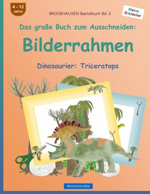 BROCKHAUSEN Bastelbuch Bd. 2 - Das große Buch zum Ausschneiden: Bilderrahmen: Dinosaurier: Triceratops by Dortje Golldack