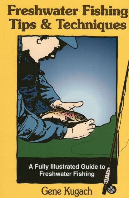 Freshwater Fishing Tips & Techniques: A Fully Illustrated Guide to Freshwater Fishing by Gene Kugach