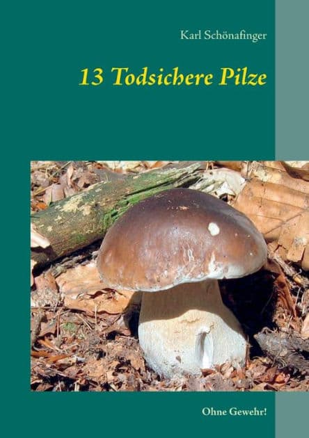 13 Todsichere Pilze: Ohne Gewehr! by Karl Schïnafinger