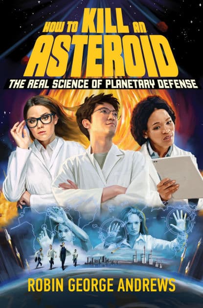 How to Kill an Asteroid: The Real Science of Planetary Defense by Robin George Andrews