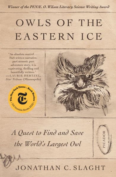 Owls of the Eastern Ice: A Quest to Find and Save the World's Largest Owl by Jonathan C. Slaght