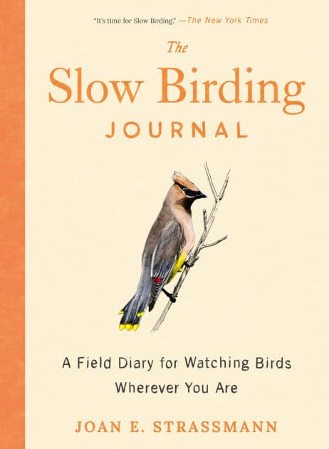 The Slow Birding Journal: A Field Diary for Watching Birds Wherever You Are by Joan E. Strassmann