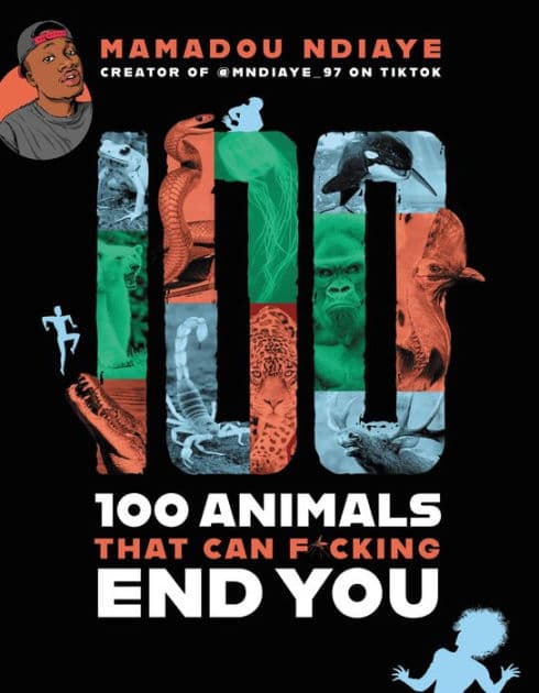 100 Animals That Can F*cking End You by Mamadou Ndiaye