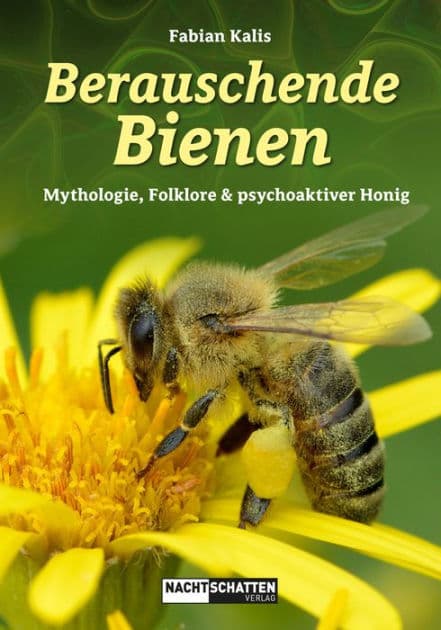 Berauschende Bienen: Mythologie, Folklore & psychoaktiver Honig by Fabian Kalis