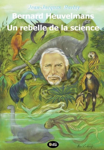 Bernard Heuvelmans - Un rebelle de la science by Alika Lindbergh
