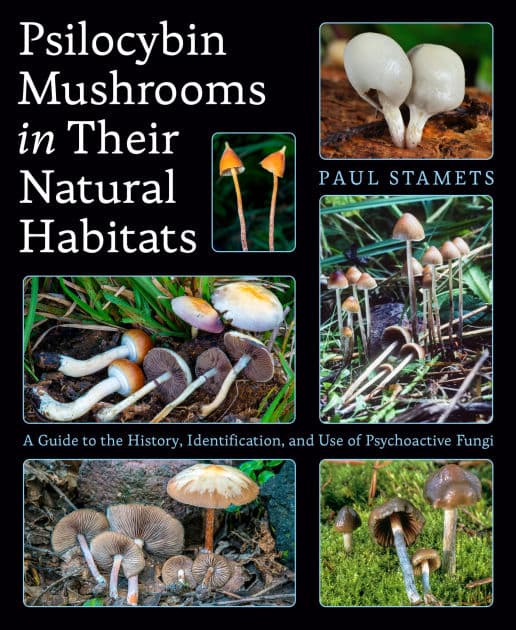 Psilocybin Mushrooms in Their Natural Habitats: A Guide to the History, Identification, and Use of Psychoactive Fungi by Paul Stamets