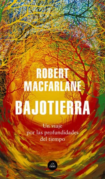 Bajotierra: Un viaje por las profundidades del tiempo by Robert Macfarlane