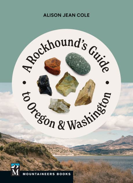 A Rockhound's Guide to Oregon & Washington by Alison Jean Cole