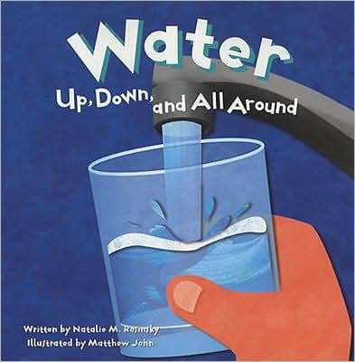 Water: Up, Down, and All Around by Natalie M. Rosinsky