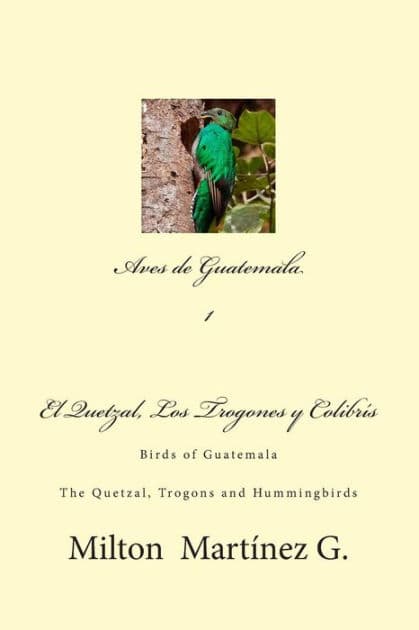 Aves de Guatemala: Birds of Guatemala by Milton Martinez G
