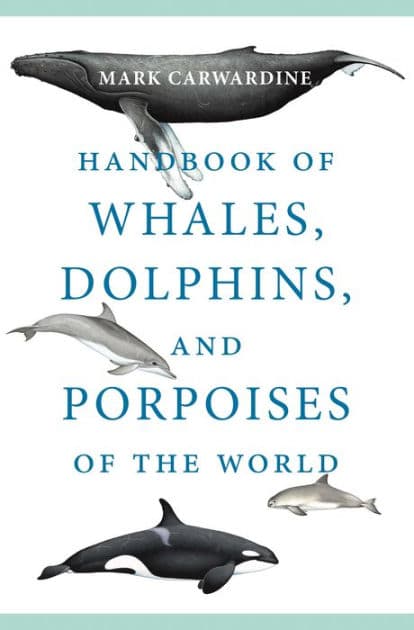 Handbook of Whales, Dolphins, and Porpoises of the World by Mark Carwardine