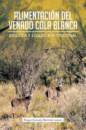 ALIMENTACIÓN DEL VENADO COLA BLANCA: Biología y Ecología Nutricional by Roque Gonzalo Ramírez Lozano