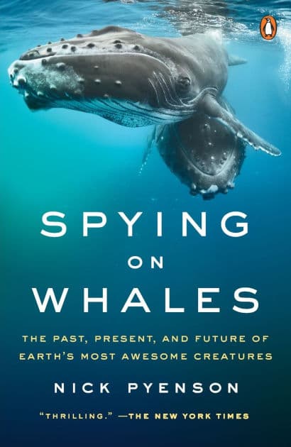 Spying on Whales: The Past, Present, and Future of Earth's Most Awesome Creatures by Nick Pyenson