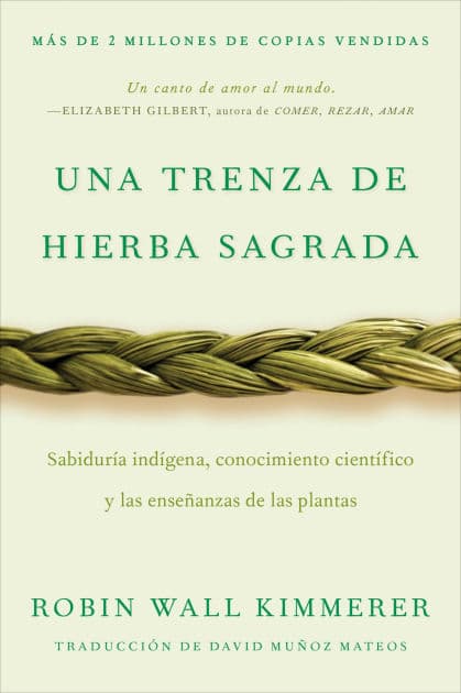 Braiding Sweetgrass / Una trenza de hierba sagrada (Spanish edition): Sabiduría indígena, conocimiento científico y las enseñanzas de las plantas by Robin Wall Kimmerer
