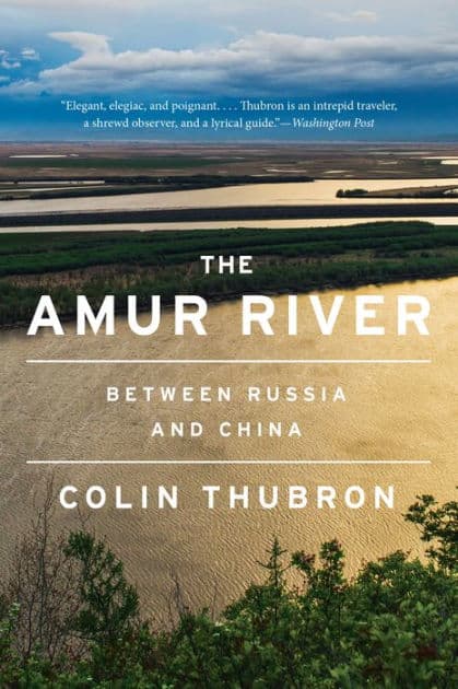 The Amur River: Between Russia and China by Colin Thubron