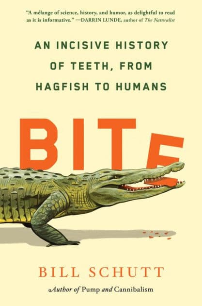 Bite: An Incisive History of Teeth, from Hagfish to Humans by Bill Schutt
