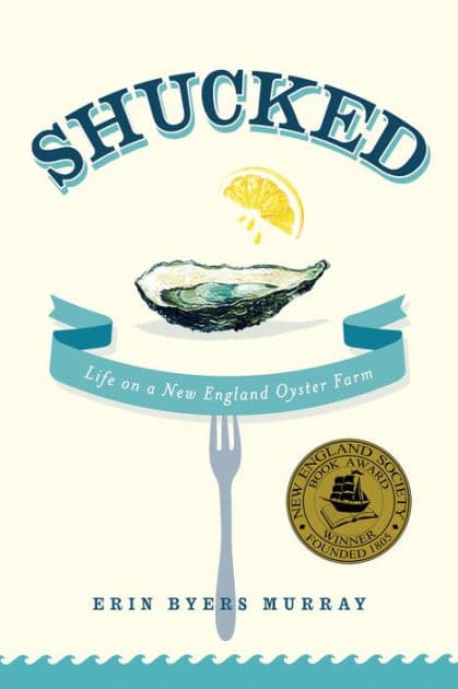 Shucked: Life on a New England Oyster Farm by Erin Byers Murray