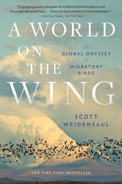 A World on the Wing: The Global Odyssey of Migratory Birds by Scott Weidensaul