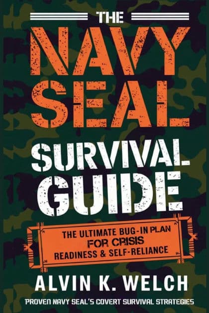 The Navy Seal's Survival Guide: The Ultimate Bug in Plan for Crisis Readiness and Self-Reliance by Alvin K. Welch