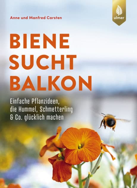 Biene sucht Balkon: Einfache Pflanzideen, die Hummel, Schmetterling & Co. glücklich machen. Mit stinknormalen Balkonpflanzen Insekten helfen by Anne Carsten