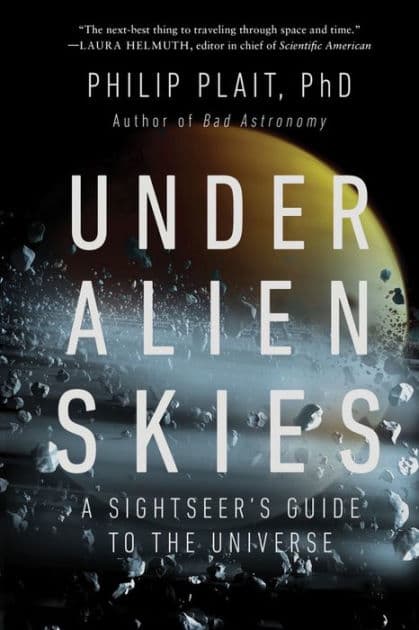 Under Alien Skies: A Sightseer's Guide to the Universe by Philip Plait Ph.D.