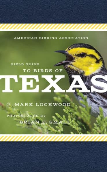 American Birding Association Field Guide to Birds of Texas by Mark W. Lockwood